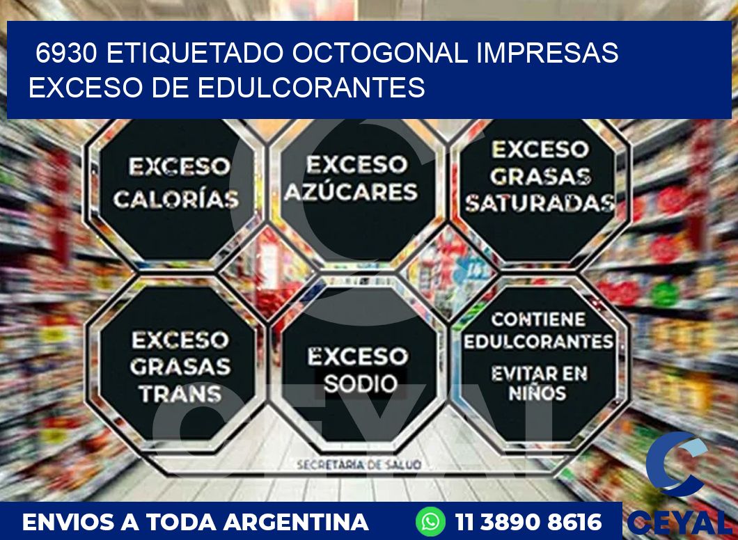 6930 ETIQUETADO OCTOGONAL IMPRESAS EXCESO DE EDULCORANTES