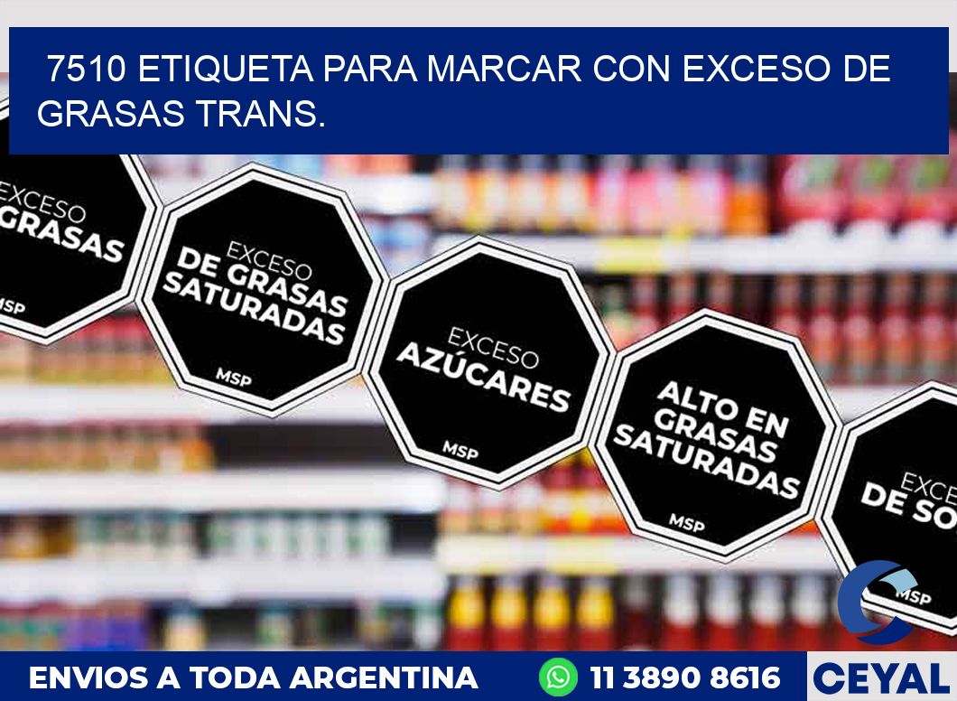 7510 ETIQUETA PARA MARCAR CON EXCESO DE GRASAS TRANS.