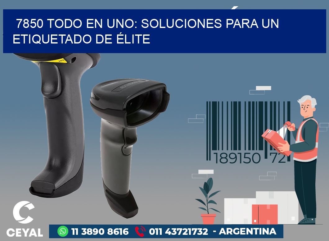 7850 TODO EN UNO: SOLUCIONES PARA UN ETIQUETADO DE ÉLITE