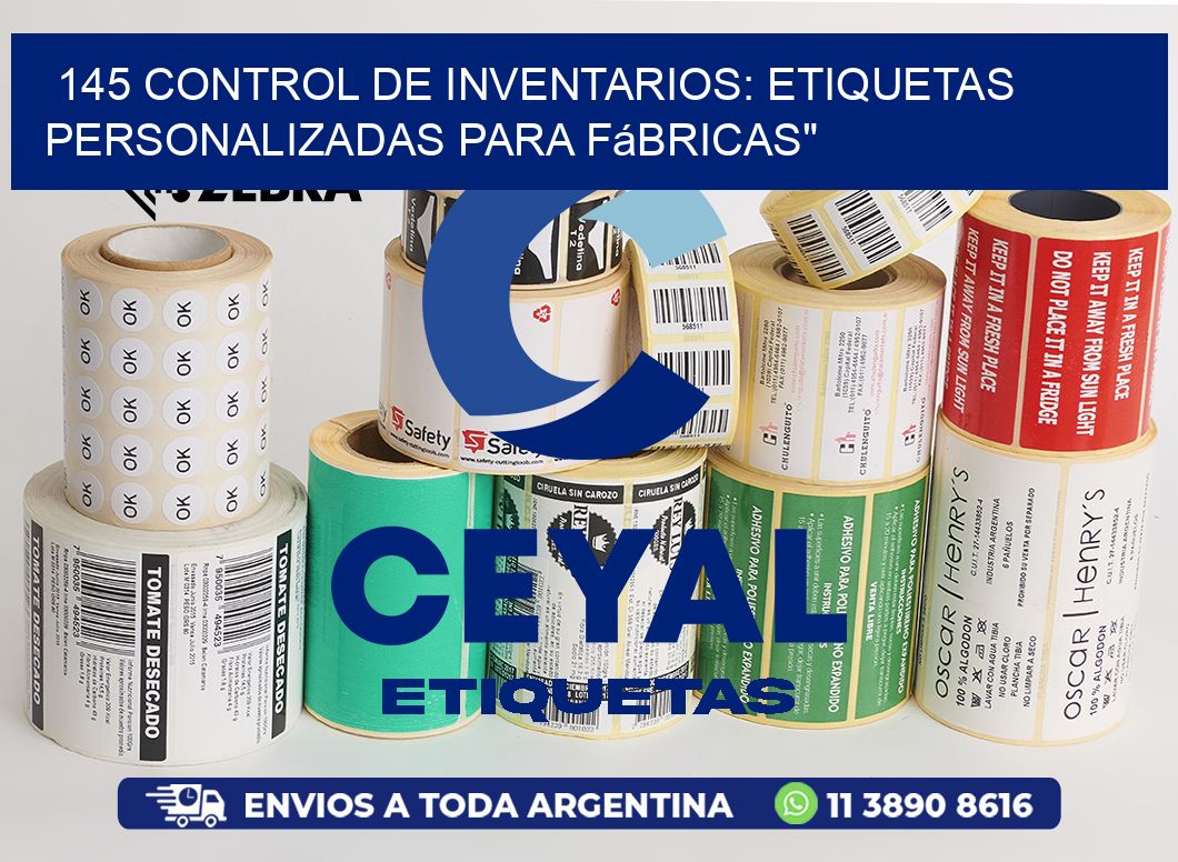 145 Control de Inventarios: Etiquetas Personalizadas para Fábricas