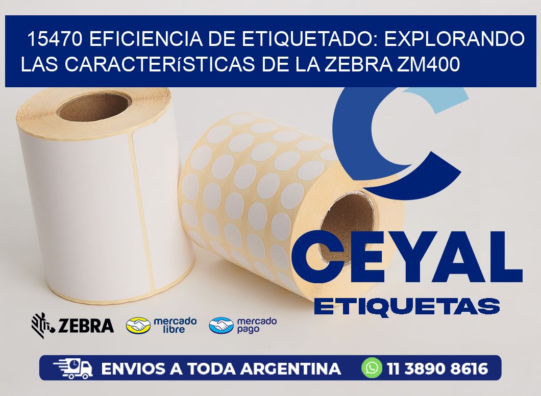 15470 Eficiencia de Etiquetado: Explorando las Características de la Zebra ZM400