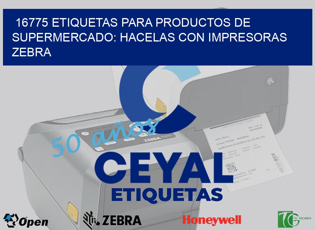 16775 ETIQUETAS PARA PRODUCTOS DE SUPERMERCADO: HACELAS CON IMPRESORAS ZEBRA
