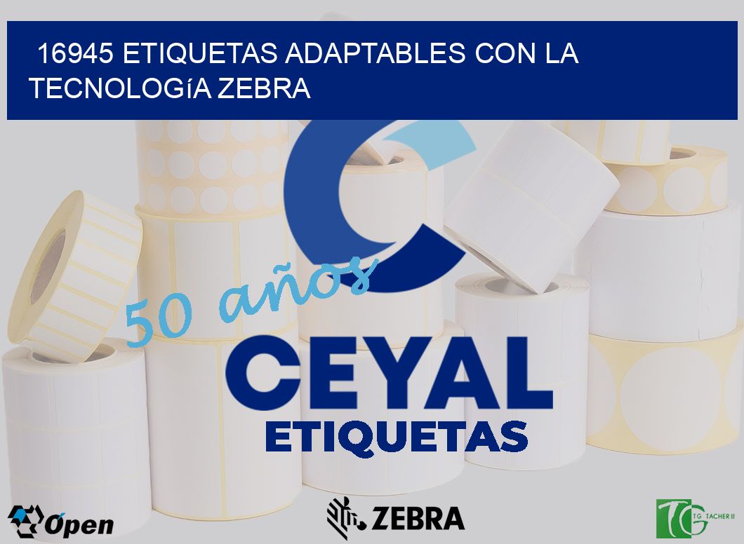 16945 Etiquetas Adaptables con la Tecnología Zebra