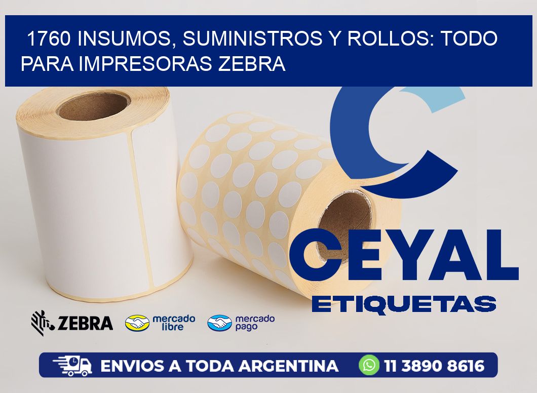 1760 INSUMOS, SUMINISTROS Y ROLLOS: TODO PARA IMPRESORAS ZEBRA
