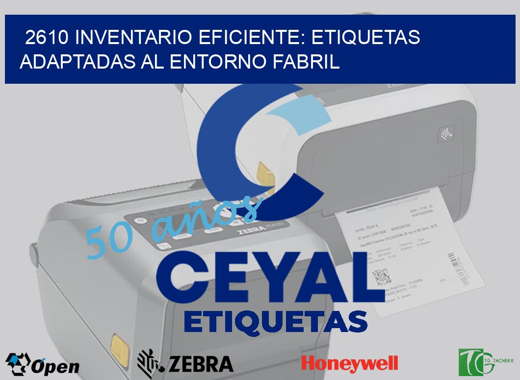 2610 Inventario Eficiente: Etiquetas Adaptadas al Entorno Fabril