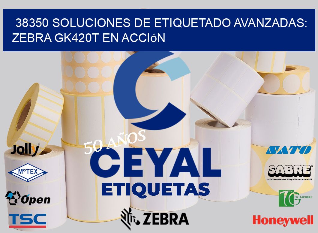 38350 Soluciones de Etiquetado Avanzadas: Zebra GK420T en Acción