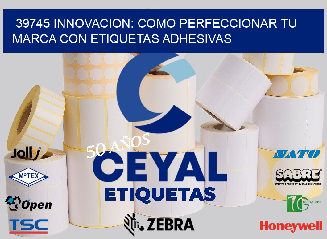 39745 INNOVACION: COMO PERFECCIONAR TU MARCA CON ETIQUETAS ADHESIVAS