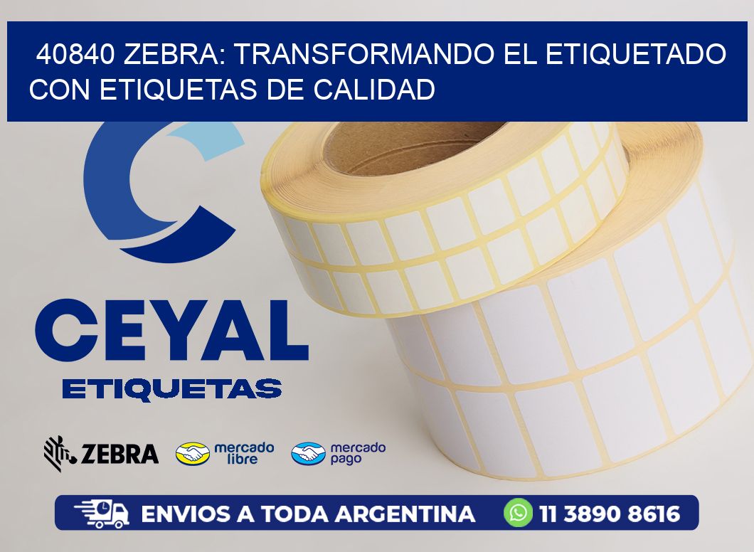 40840 Zebra: Transformando el Etiquetado con Etiquetas de Calidad