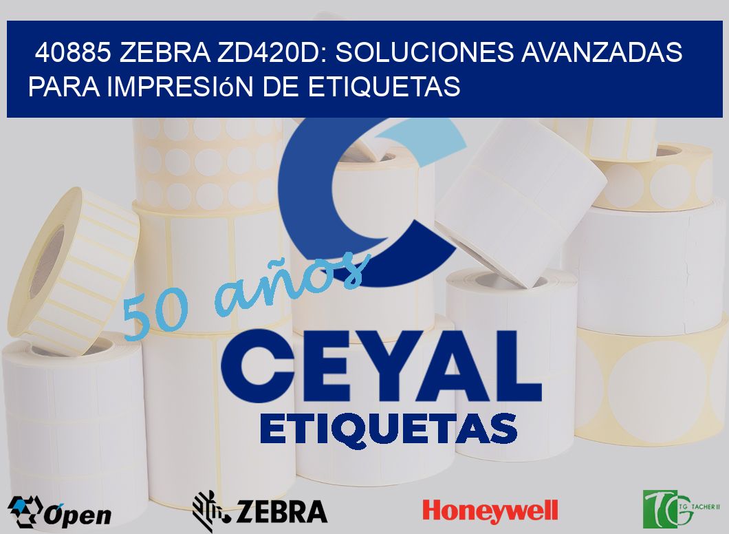 40885 Zebra ZD420D: Soluciones Avanzadas para Impresión de Etiquetas