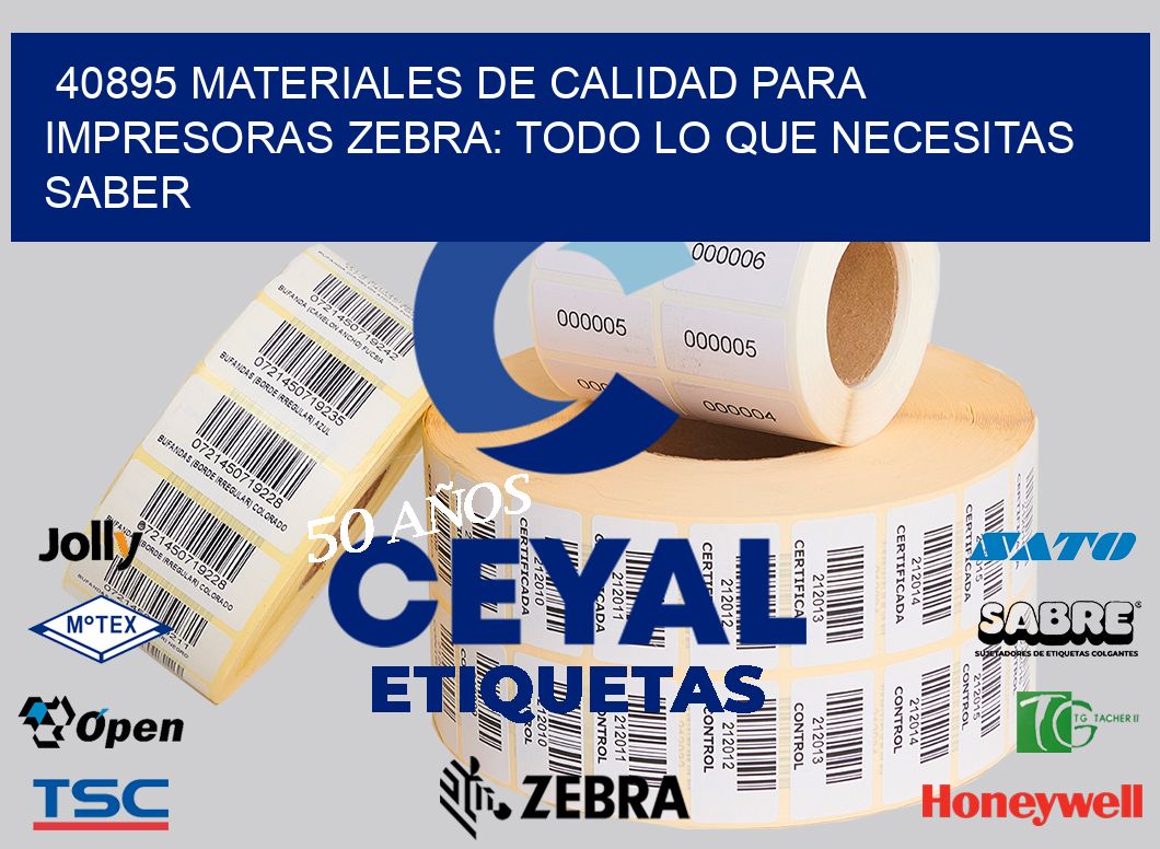40895 MATERIALES DE CALIDAD PARA IMPRESORAS ZEBRA: TODO LO QUE NECESITAS SABER