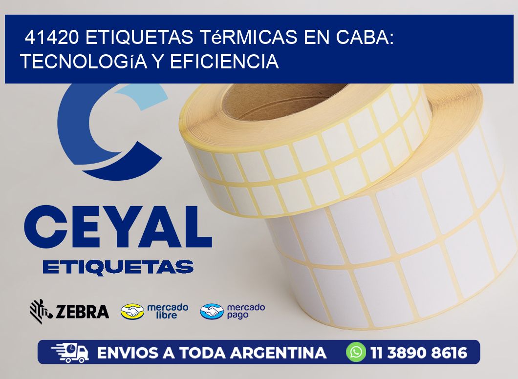 41420 Etiquetas Térmicas en CABA: Tecnología y Eficiencia