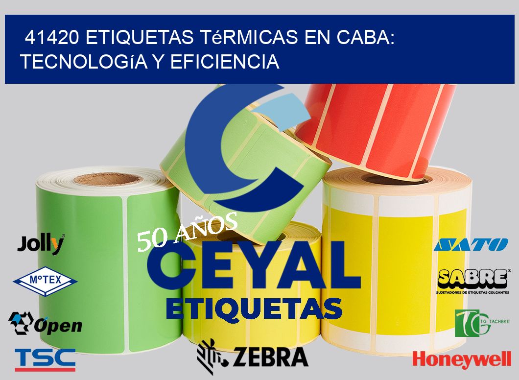 41420 Etiquetas Térmicas en CABA: Tecnología y Eficiencia