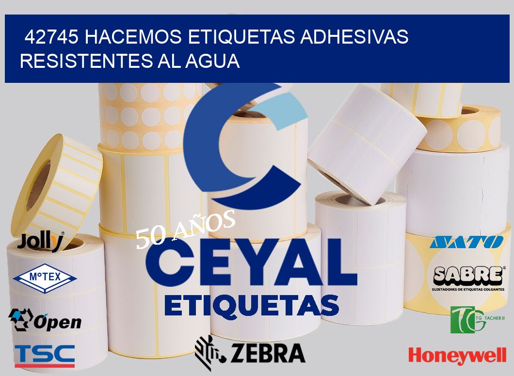 42745 HACEMOS ETIQUETAS ADHESIVAS RESISTENTES AL AGUA