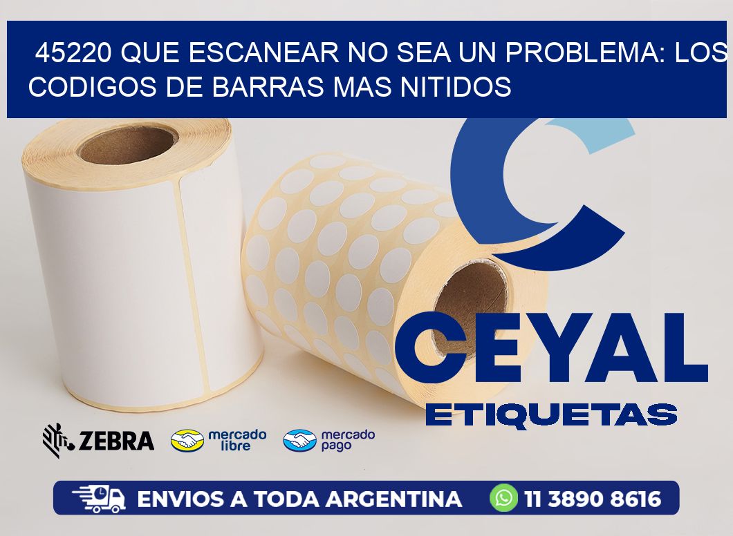 45220 QUE ESCANEAR NO SEA UN PROBLEMA: LOS CODIGOS DE BARRAS MAS NITIDOS