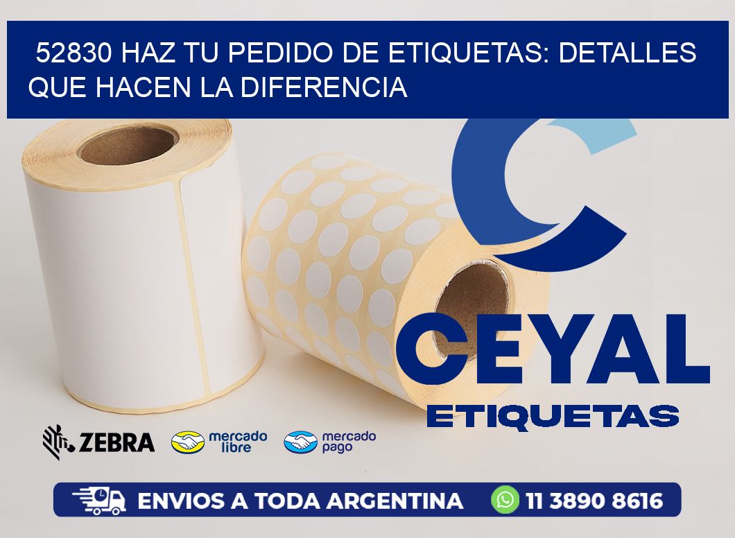 52830 Haz tu Pedido de Etiquetas: Detalles que Hacen la Diferencia