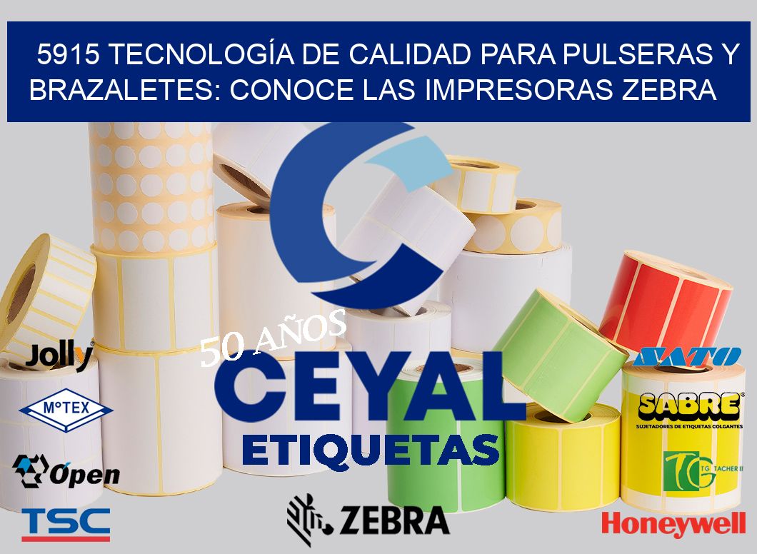 5915 TECNOLOGÍA DE CALIDAD PARA PULSERAS Y BRAZALETES: CONOCE LAS IMPRESORAS ZEBRA