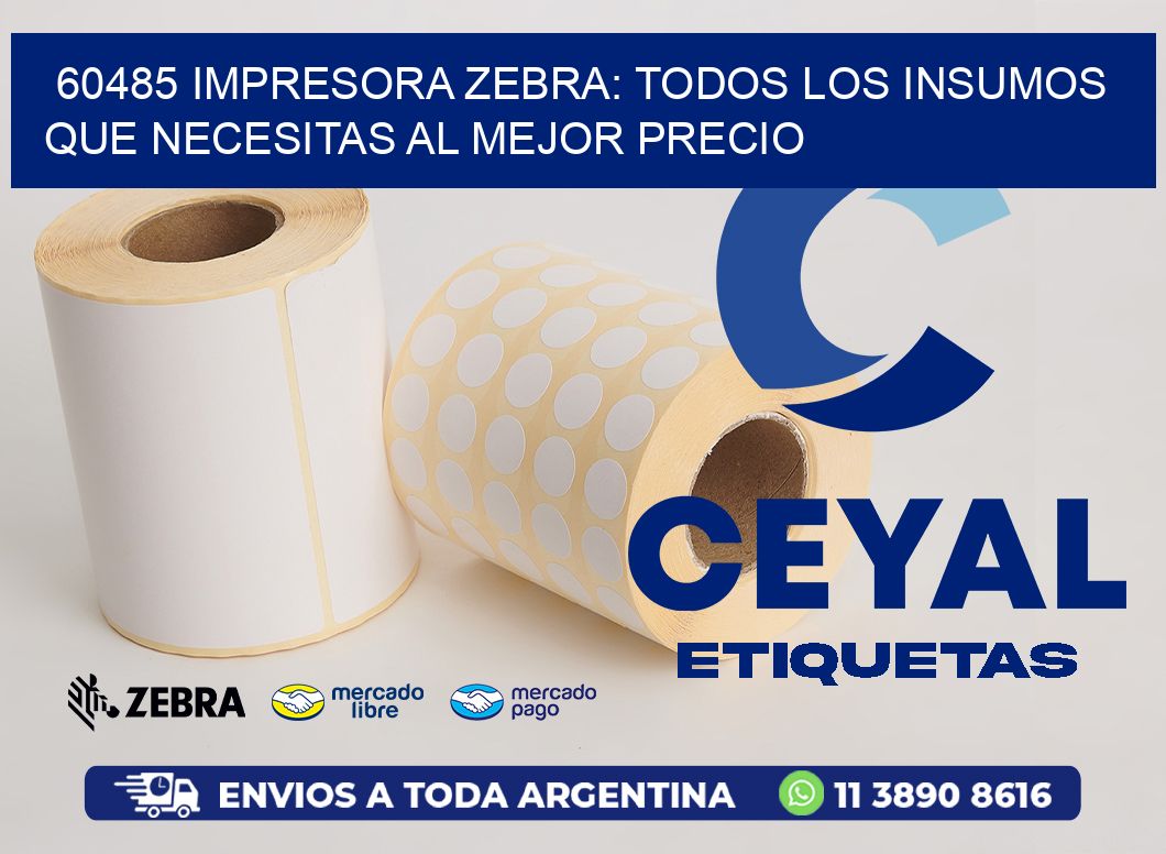 60485 IMPRESORA ZEBRA: TODOS LOS INSUMOS QUE NECESITAS AL MEJOR PRECIO