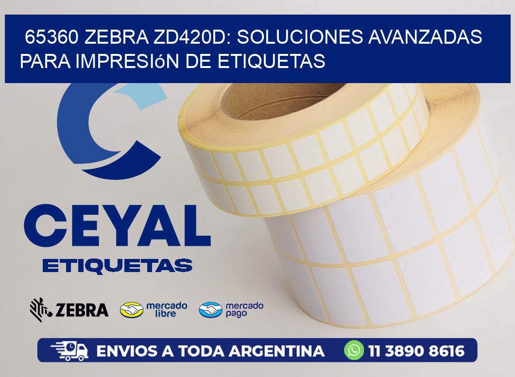 65360 Zebra ZD420D: Soluciones Avanzadas para Impresión de Etiquetas