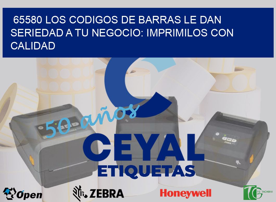 65580 LOS CODIGOS DE BARRAS LE DAN SERIEDAD A TU NEGOCIO: IMPRIMILOS CON CALIDAD