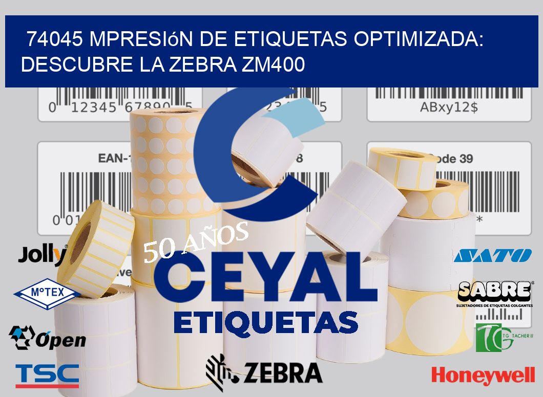 74045 mpresión de Etiquetas Optimizada: Descubre la Zebra ZM400