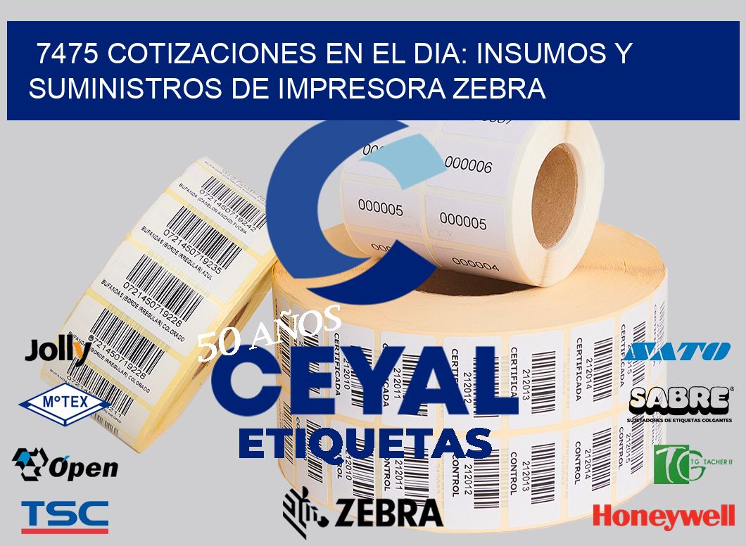 7475 COTIZACIONES EN EL DIA: INSUMOS Y SUMINISTROS DE IMPRESORA ZEBRA