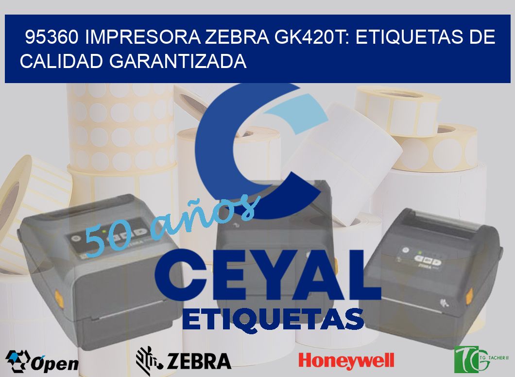 95360 Impresora Zebra GK420T: Etiquetas de Calidad Garantizada
