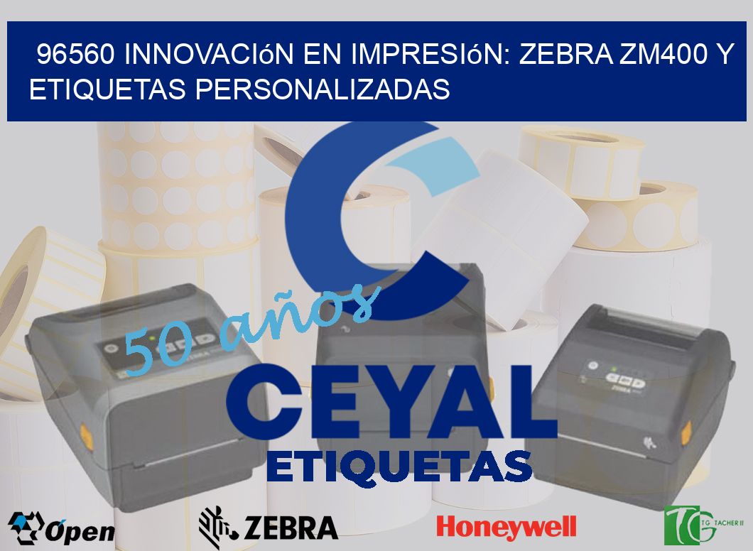 96560 Innovación en Impresión: Zebra ZM400 y Etiquetas Personalizadas