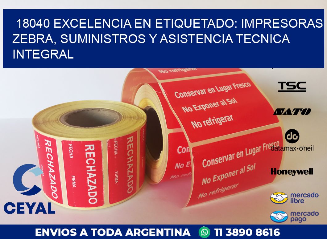 18040 EXCELENCIA EN ETIQUETADO: IMPRESORAS ZEBRA, SUMINISTROS Y ASISTENCIA TECNICA INTEGRAL
