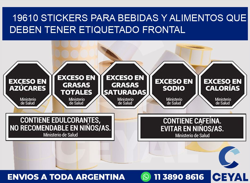 19610 STICKERS PARA BEBIDAS Y ALIMENTOS QUE DEBEN TENER ETIQUETADO FRONTAL