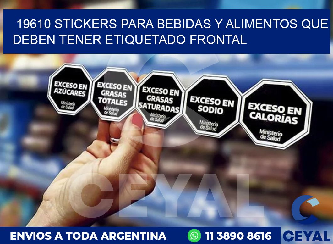 19610 STICKERS PARA BEBIDAS Y ALIMENTOS QUE DEBEN TENER ETIQUETADO FRONTAL