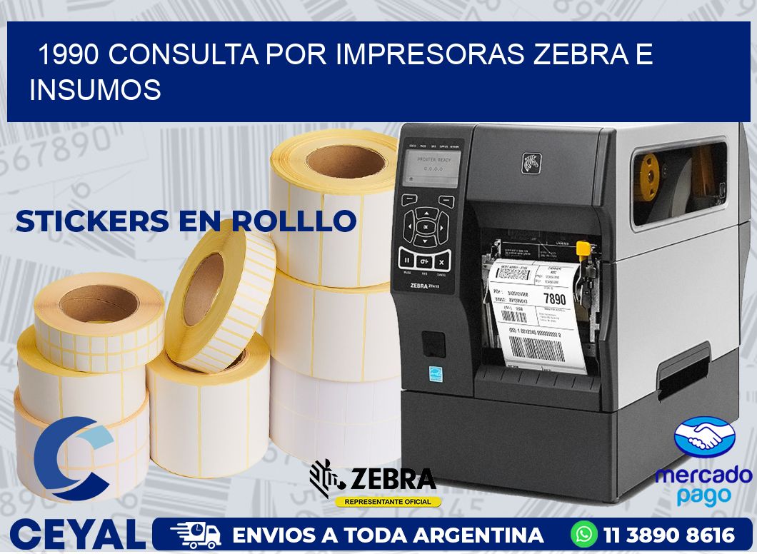 1990 CONSULTA POR IMPRESORAS ZEBRA E INSUMOS