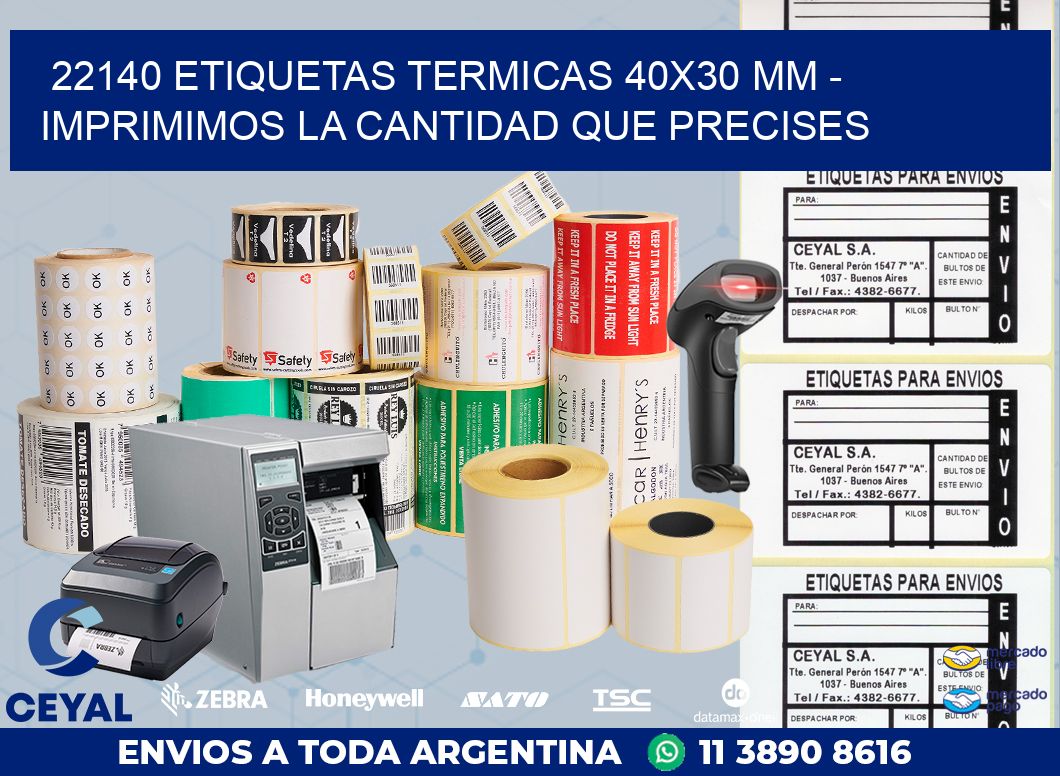 22140 ETIQUETAS TERMICAS 40X30 MM - IMPRIMIMOS LA CANTIDAD QUE PRECISES