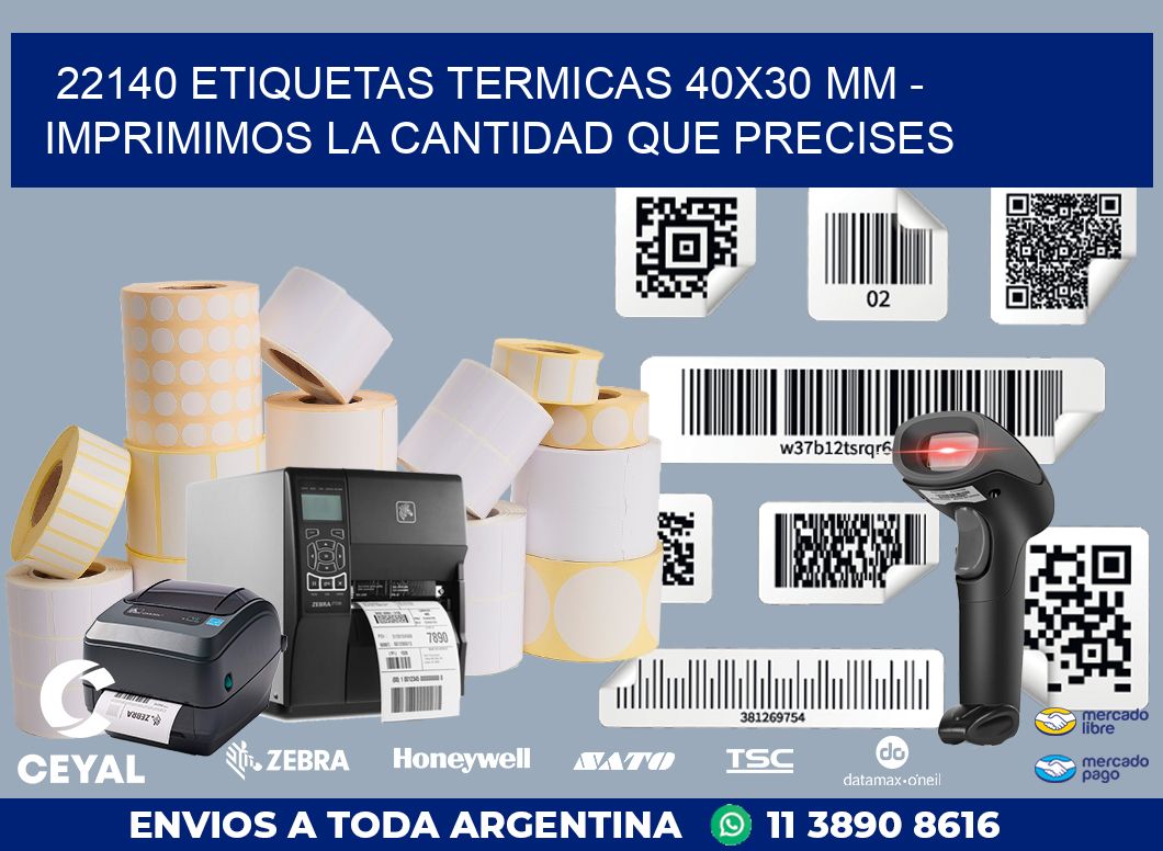 22140 ETIQUETAS TERMICAS 40X30 MM - IMPRIMIMOS LA CANTIDAD QUE PRECISES