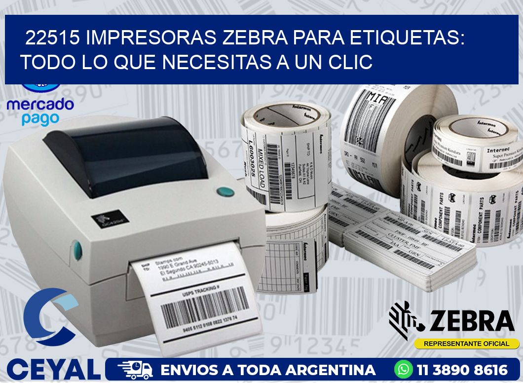 22515 IMPRESORAS ZEBRA PARA ETIQUETAS: TODO LO QUE NECESITAS A UN CLIC