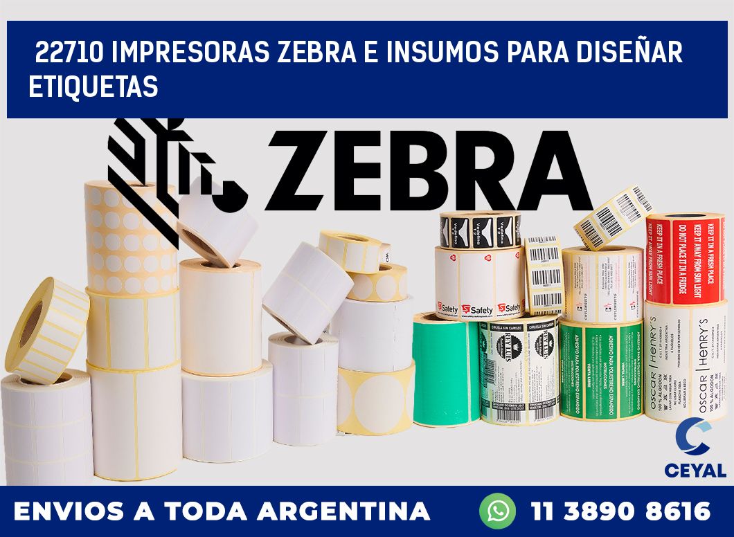 22710 IMPRESORAS ZEBRA E INSUMOS PARA DISEÑAR ETIQUETAS