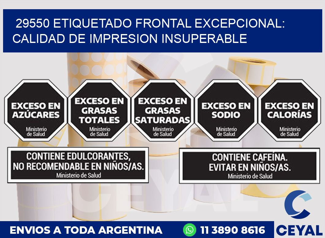29550 ETIQUETADO FRONTAL EXCEPCIONAL: CALIDAD DE IMPRESION INSUPERABLE