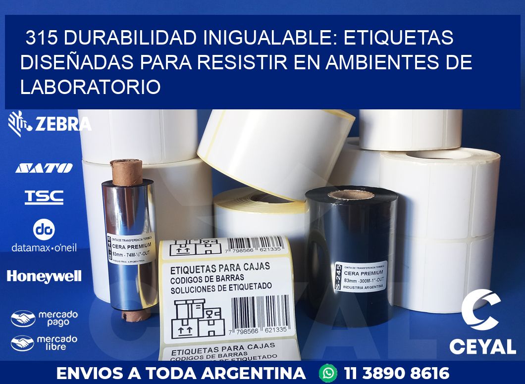 315 DURABILIDAD INIGUALABLE: ETIQUETAS DISEÑADAS PARA RESISTIR EN AMBIENTES DE LABORATORIO
