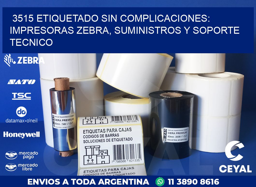 3515 ETIQUETADO SIN COMPLICACIONES: IMPRESORAS ZEBRA, SUMINISTROS Y SOPORTE TECNICO