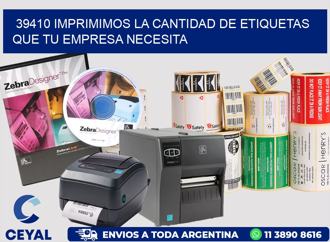 39410 IMPRIMIMOS LA CANTIDAD DE ETIQUETAS QUE TU EMPRESA NECESITA