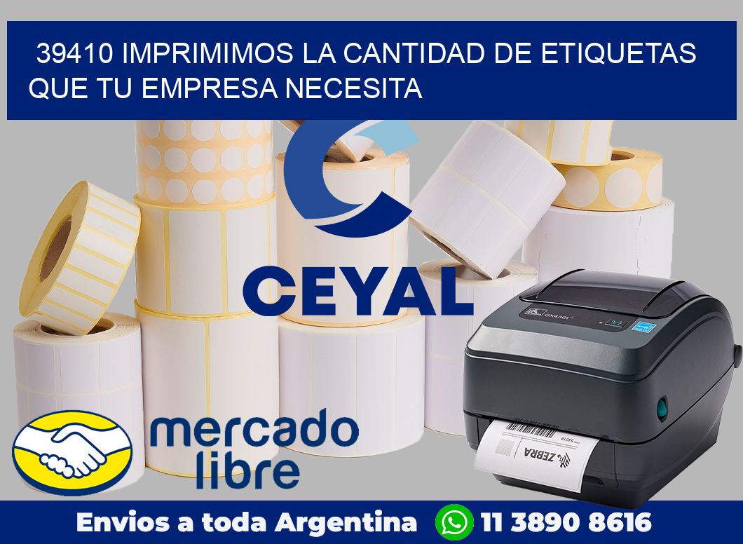 39410 IMPRIMIMOS LA CANTIDAD DE ETIQUETAS QUE TU EMPRESA NECESITA