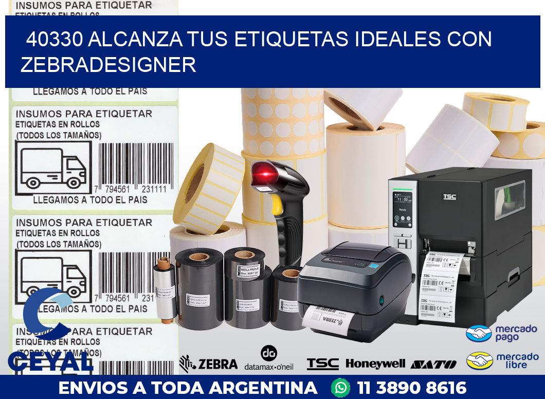 40330 ALCANZA TUS ETIQUETAS IDEALES CON ZEBRADESIGNER