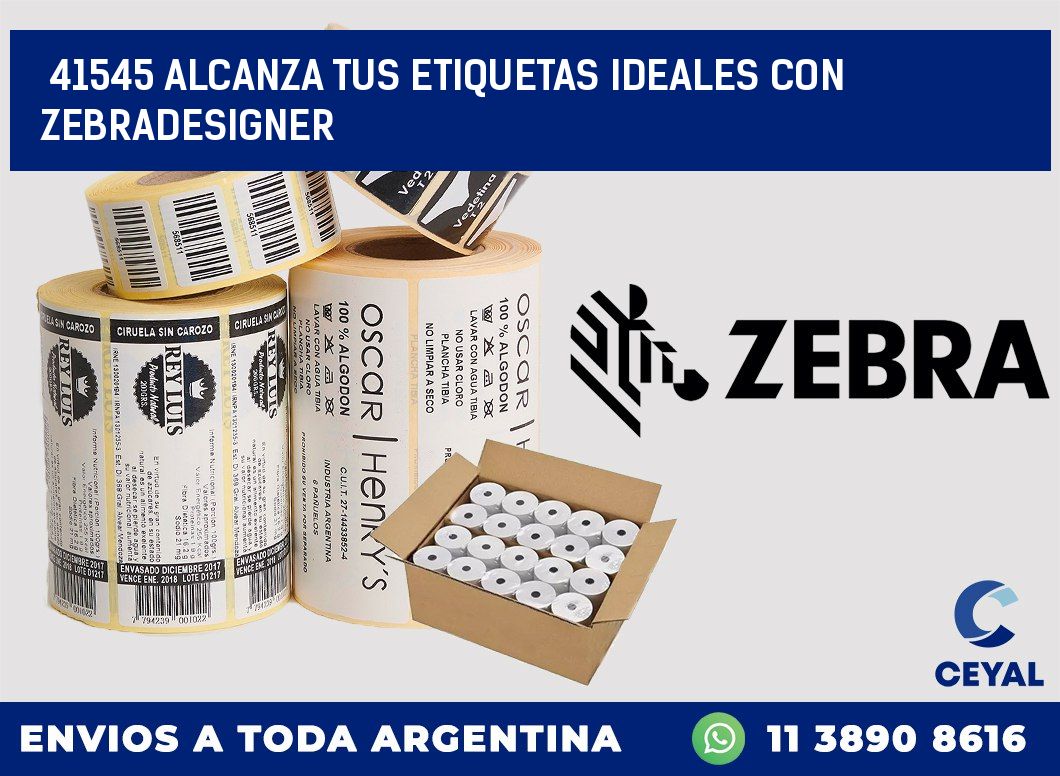 41545 ALCANZA TUS ETIQUETAS IDEALES CON ZEBRADESIGNER