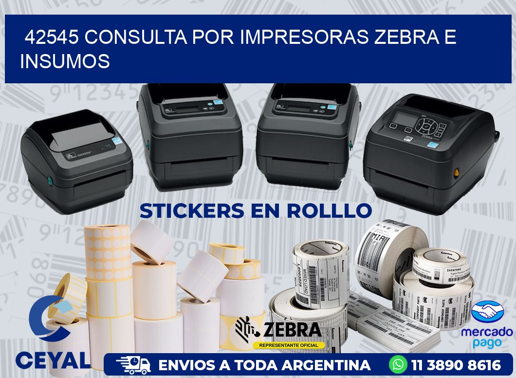 42545 CONSULTA POR IMPRESORAS ZEBRA E INSUMOS