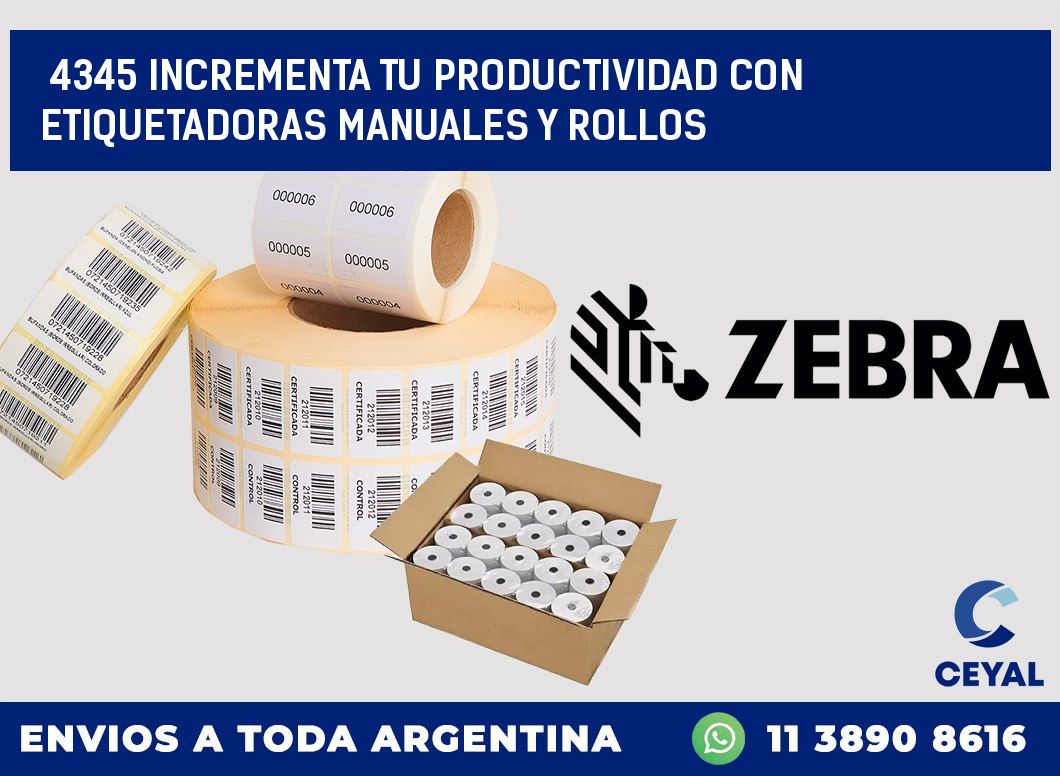 4345 INCREMENTA TU PRODUCTIVIDAD CON ETIQUETADORAS MANUALES Y ROLLOS