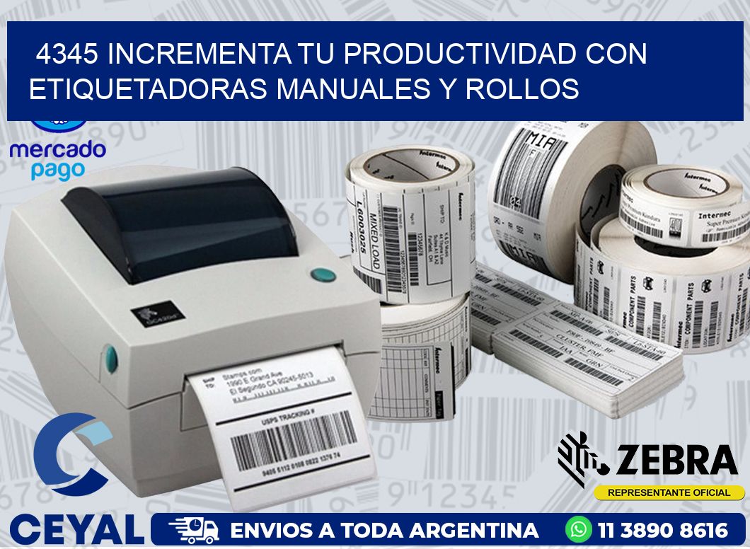 4345 INCREMENTA TU PRODUCTIVIDAD CON ETIQUETADORAS MANUALES Y ROLLOS