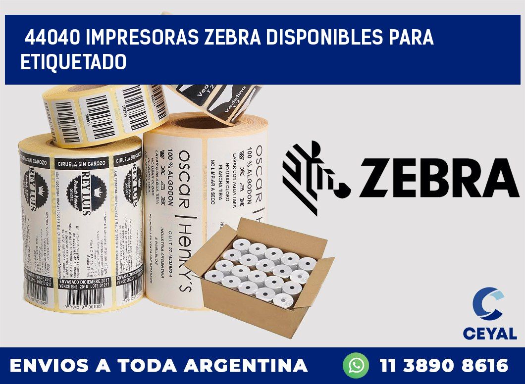 44040 IMPRESORAS ZEBRA DISPONIBLES PARA ETIQUETADO