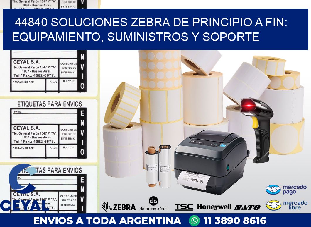 44840 SOLUCIONES ZEBRA DE PRINCIPIO A FIN: EQUIPAMIENTO, SUMINISTROS Y SOPORTE