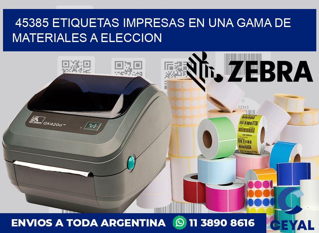 45385 ETIQUETAS IMPRESAS EN UNA GAMA DE MATERIALES A ELECCION