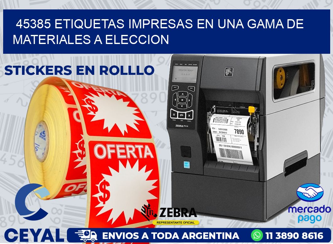 45385 ETIQUETAS IMPRESAS EN UNA GAMA DE MATERIALES A ELECCION