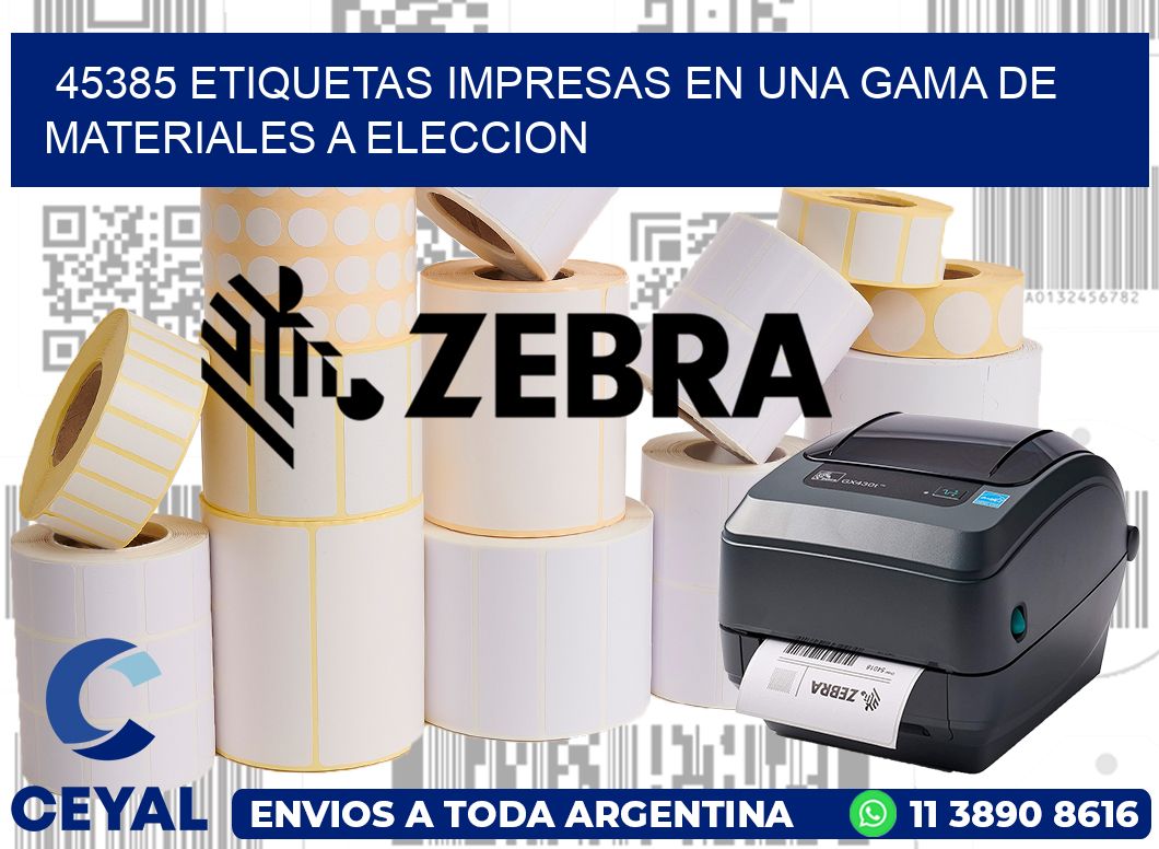 45385 ETIQUETAS IMPRESAS EN UNA GAMA DE MATERIALES A ELECCION